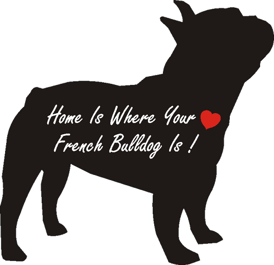 French Bulldog Home Is...