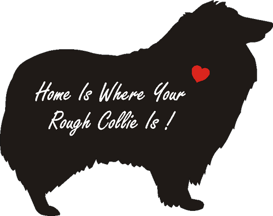 Rough Collie Home Is...